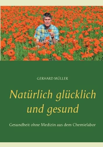 Cover image for Naturlich glucklich und gesund: Gesundheit ohne Medizin aus dem Chemielabor