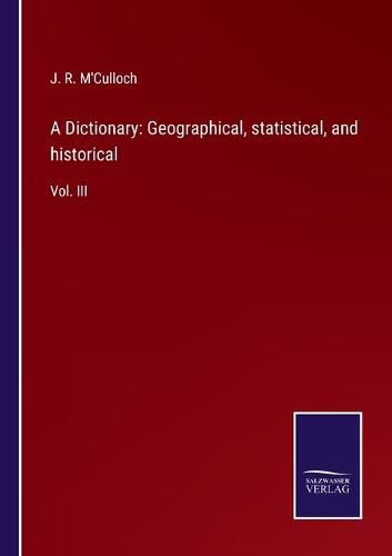 Cover image for A Dictionary: Geographical, statistical, and historical: Vol. III