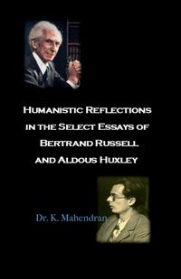 Cover image for Humanistic Reflections in the Select Essays of Bertrand Russell and Aldous Huxley