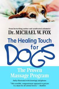 Cover image for Healing Touch for Dogs: The Proven Massage Program