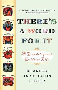 Cover image for There's a Word for It: A Grandiloquent Guide to Life