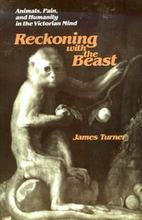 Cover image for Reckoning with the Beast: Animals, Pain and Humanity in the Victorian Mind