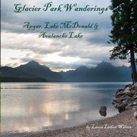 Cover image for Glacier Park Wanderings - Apgar, Lake McDonald and Avalanche Lake