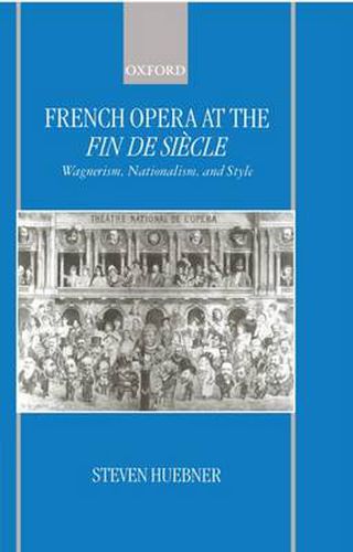 Cover image for French Opera at the Fin De Siecle: Wagnerism, Nationalism and Style
