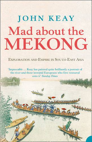 Cover image for Mad About the Mekong: Exploration and Empire in South East Asia