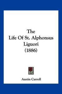 Cover image for The Life of St. Alphonsus Liguori (1886)