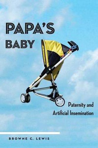 Cover image for Papa's Baby: Paternity and Artificial Insemination