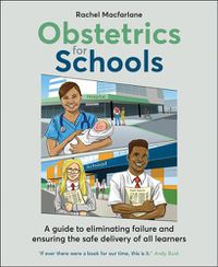 Cover image for Obstetrics for Schools: Eliminating failure and ensuring the safe delivery of all learners