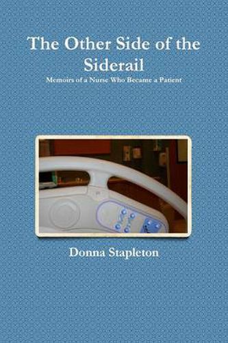 Cover image for The Other Side of the Siderail: Memoirs of a Nurse Who Became a Patient