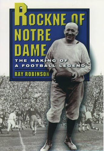 Cover image for Rockne of Notre Dame: The Making of a Football Legend