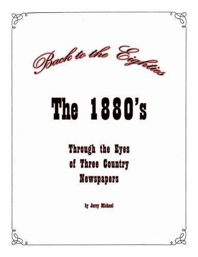 Cover image for Back to the Eighties: The 1880's Through the Eyes of Two Country Newspapers