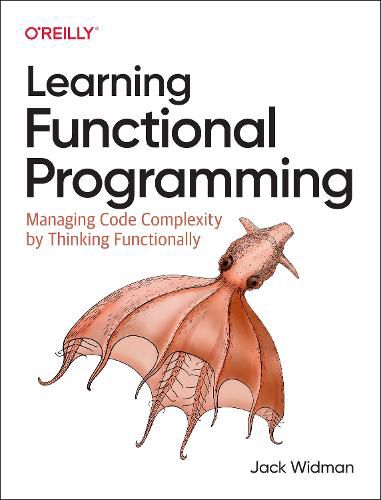 Cover image for Learning Functional Programming: Managing Code Complexity by Thinking Functionally