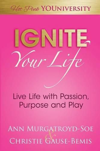 Cover image for Ignite Your Life: Live Life with Passion, Purpose and Play