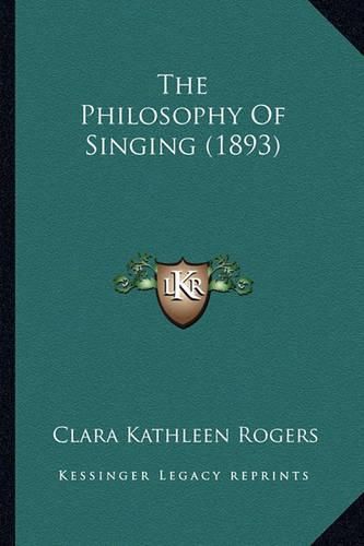 Cover image for The Philosophy of Singing (1893)