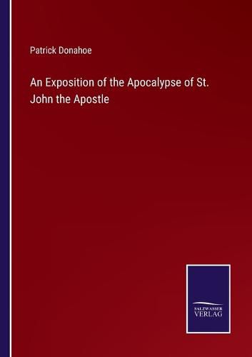 Cover image for An Exposition of the Apocalypse of St. John the Apostle