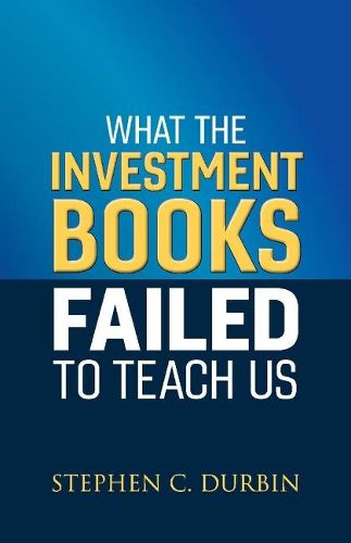 Cover image for What the Investment Books Failed to Teach Us