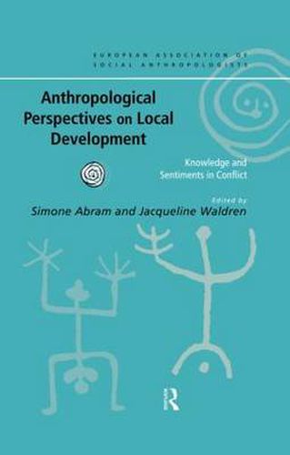 Cover image for Anthropological Perspectives on Local Development: Knowledge and sentiments in conflict