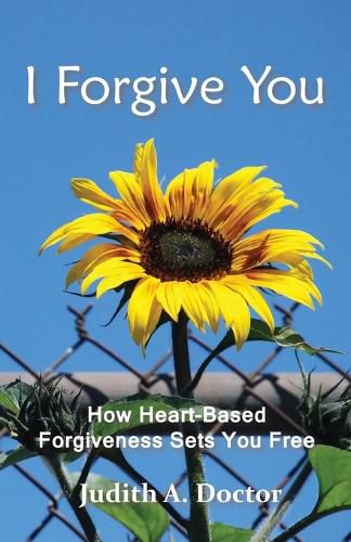 Cover image for I Forgive You: How Heart-Based Forgiveness Sets You Free