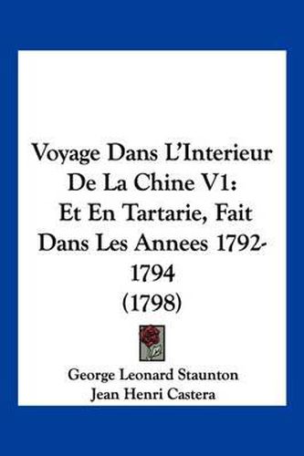 Voyage Dans L'Interieur de La Chine V1: Et En Tartarie, Fait Dans Les Annees 1792-1794 (1798)