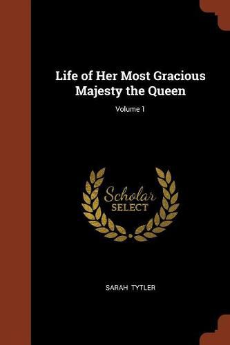 Cover image for Life of Her Most Gracious Majesty the Queen; Volume 1