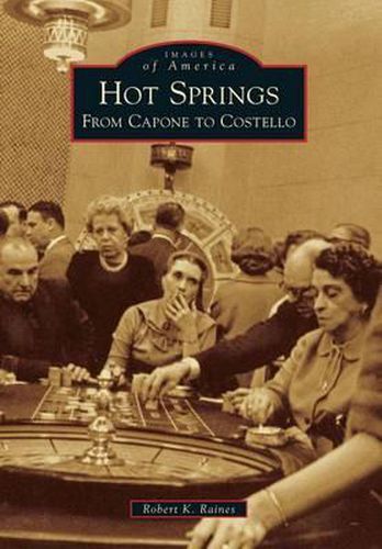 Cover image for Hot Springs: From Capone to Costello