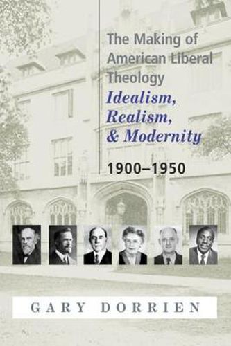 Cover image for The Making of American Liberal Theology: Idealism, Realism, and Modernity, 1900-1950