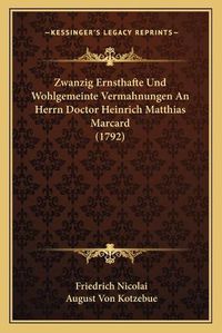 Cover image for Zwanzig Ernsthafte Und Wohlgemeinte Vermahnungen an Herrn Doctor Heinrich Matthias Marcard (1792)