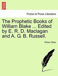 Cover image for The Prophetic Books of William Blake ... Edited by E. R. D. Maclagan and A. G. B. Russell.