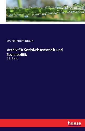 Archiv fur Sozialwissenschaft und Sozialpolitik: 18. Band