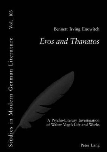 Eros and THanatos: A Psycho-Literary Investigation of Walter Vogt's Life and Works