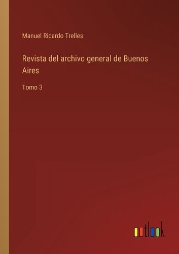 Cover image for Revista del archivo general de Buenos Aires: Tomo 3