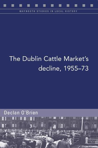 Cover image for The Dublin Cattle Market's decline, 1955-73