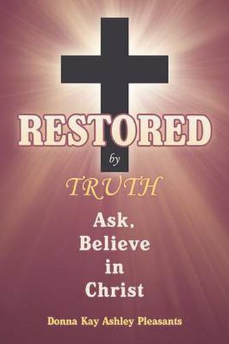 Cover image for Restored by Truth: Ask, Believe in Christ