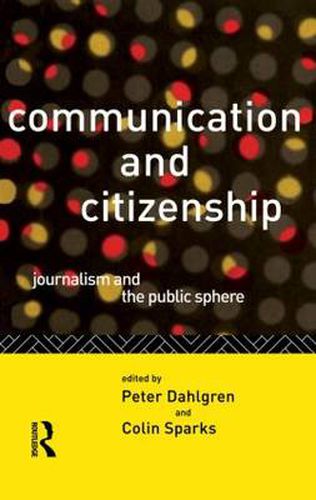 Cover image for Communication and Citizenship: Journalism and the Public Sphere