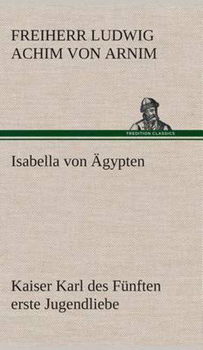 Isabella von AEgypten Kaiser Karl des Funften erste Jugendliebe