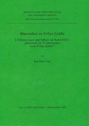 Cover image for Materialien Zu Evliya Celebi I.: Erlauterungen Und Indices Zur Karte B IX 6 Kleinasien Im 17. Jahrhundert Nach Evliya Celebi