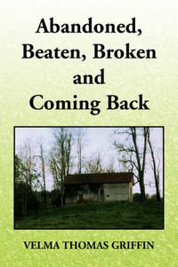 Cover image for Abandoned, Beaten, Broken and Coming Back