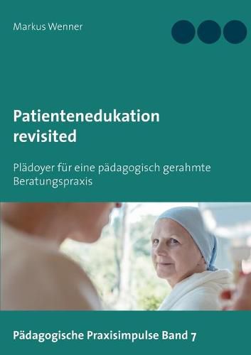 Cover image for Patientenedukation revisited: Pladoyer fur eine padagogisch gerahmte Beratungspraxis