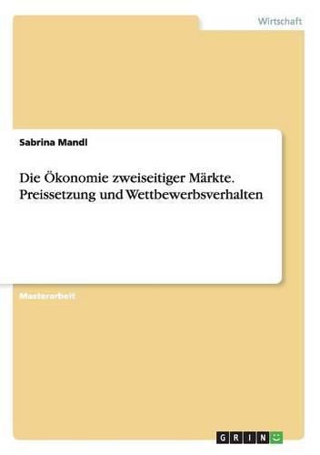 Cover image for Die OEkonomie zweiseitiger Markte. Preissetzung und Wettbewerbsverhalten