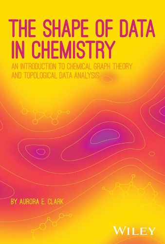 Cover image for The Shape of Data in Chemistry: An Introduction to  Graphs and Topological Data Analysis