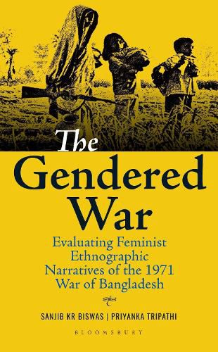 Cover image for The Gendered War: Evaluating Feminist Ethnographic Narratives of the 1971 War of Bangladesh