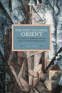 Cover image for Postcolonial Orient, The: The Politics Of Difference And The Project Of Provincialising Europe: Historical Materialism, Volume 68