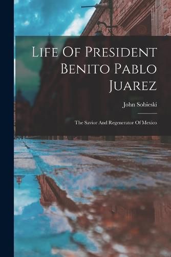 Cover image for Life Of President Benito Pablo Juarez