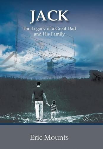 Cover image for Jack: The Legacy of a Great Dad and His Family