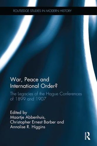 Cover image for War, Peace and International Order?: The Legacies of the Hague Conferences of 1899 and 1907