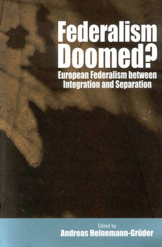 Cover image for Federalism Doomed?: European Federalism between Integration and Separation