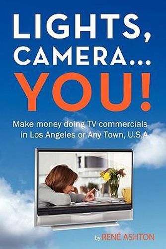 Cover image for Lights, Camera...You!: Make money doing TV commercials in Los Angeles or Any Town, U.S.A.