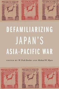 Cover image for Defamiliarizing Japan's Asia-Pacific War