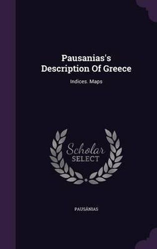 Pausanias's Description of Greece: Indices. Maps