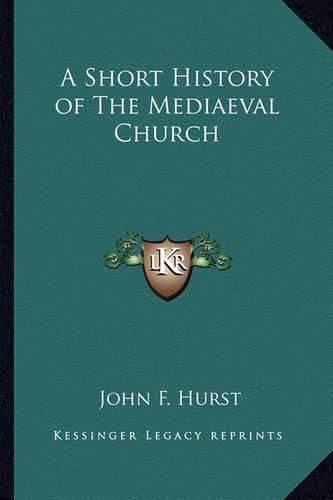 Cover image for A Short History of the Mediaeval Church